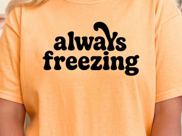 Always Freezing SVG PNG: Funny Winter Graphics for Crafts & Content