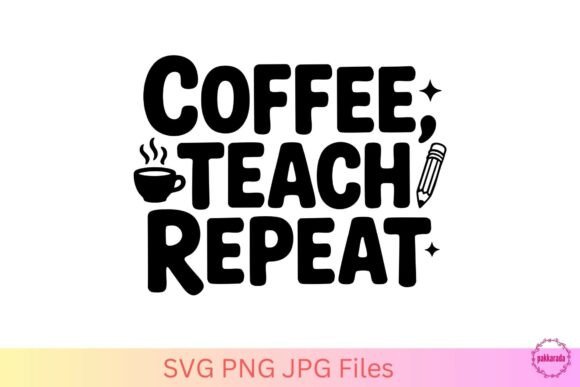 Coffee Teach Repeat SVG – Funny Teacher Graphics