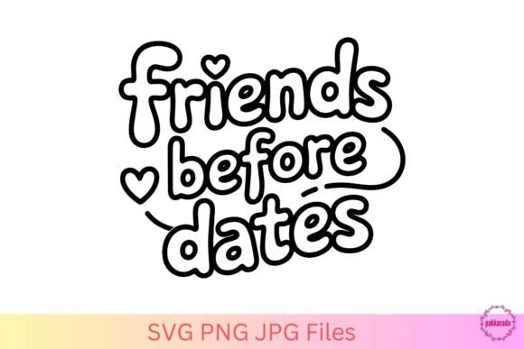 Friends Before Dates SVG: Crafts & Graphics for Warm Branding