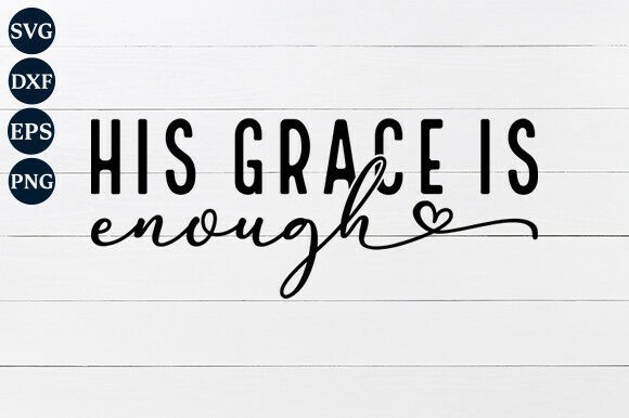 His Grace Is Enough SVG PNG: Graphics for Faith-Based Crafts