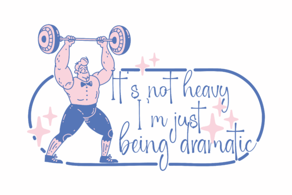 It’s Not Heavy I’m Just Being Dramatic Graphics