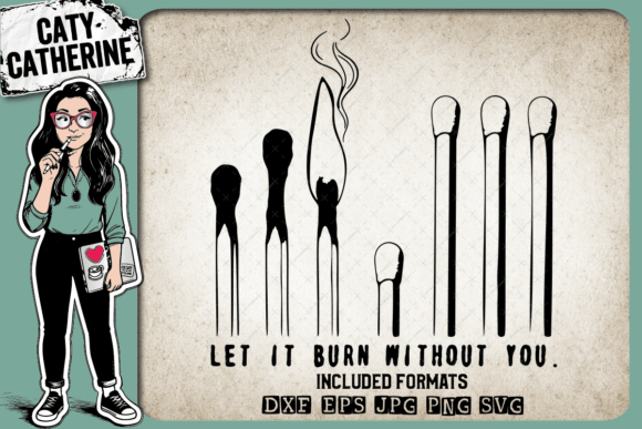 Matches Let It Burn Without You – Graphics & Crafts