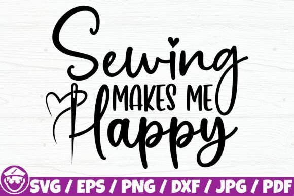 Sewing Makes Me Happy, Sewing Quote