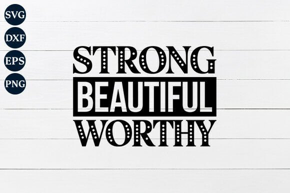 Strong Beautiful Worthy SVG: Graphics for Crafts & Content