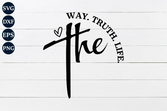 The Way the Truth the Life SVG PNG: Graphics for Crafts & Faith-Based Branding