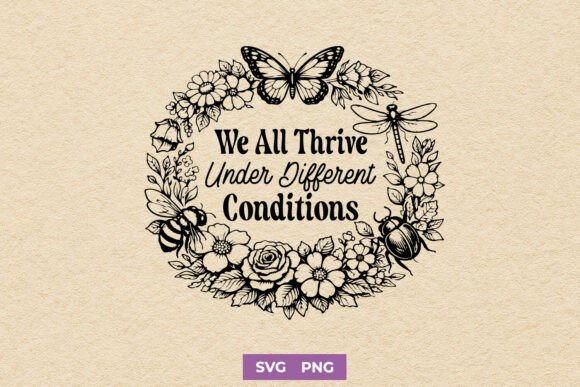 We All Thrive Under Different Conditions Graphics