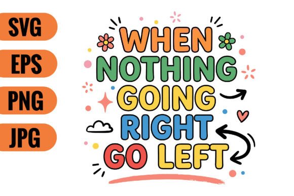 When Nothing Going Right Go Left SVG: Crafts & Graphics for Local Brands